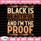 Black History Svg, Black is Beautiful and i'm the proof Svg, African American Svg, Black History Month, Black History Png, Black Culture Svg.jpg