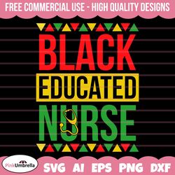 educated black nurse svg, juneteenth svg, black history svg, i am black history, african american svg, black pride svg,