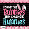 Forget Bunnies I'm Chasing Hunnies Svg, Easter Svg, Easter Bunny Svg, Happy Easter Svg, Easter Egg Svg, Easter Png, Easter Shirt Svg.jpg
