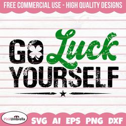 go luck yourself svg, st. patricks day svg, clover svg, irish svg, leprechaun svg, shamrock svg, lucky svg, 4 leaf clove