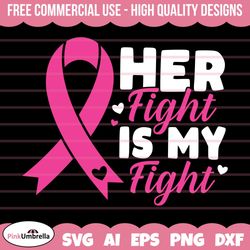 her fight is my fight breast cancer svg, breast cancer png, breast cancer awareness, cancer awareness, pink ribbon png,