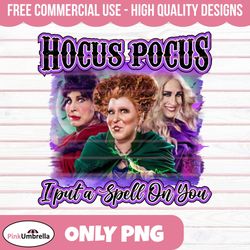 hocus pocus i put a spell on you png, hocus pocus png, sanderson sisters png, halloween png, witches png, hocus pocus de