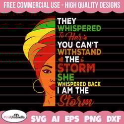 i am the storm svg, black history svg, african american svg, black history month, melanin svg, black history png, black