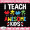 I Teach Awesome Kids Svg, Autism Teacher Svg, Autism Svg, Autism Awareness Svg, Autism Mom Svg, Autism Puzzle Svg, Puzzle Piece Svg.jpg