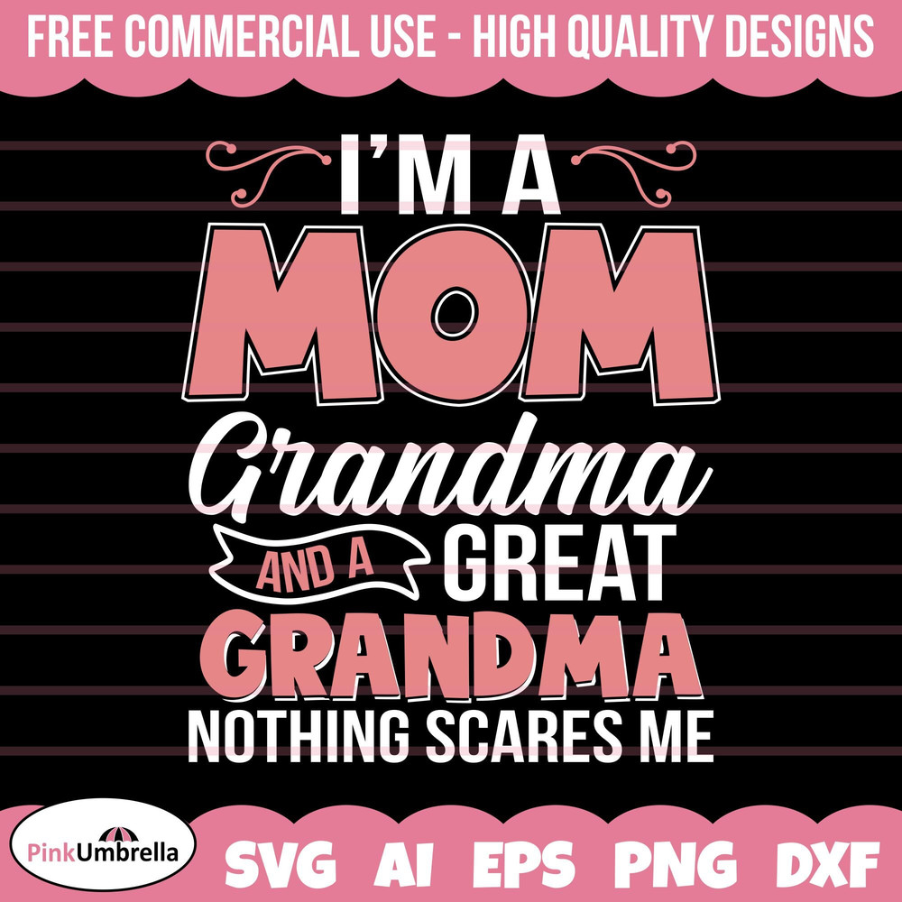 I'm A Mom and A Great Grandma Nothing Scares Me Svg, Grandmother SVG, Best Grandma svg, Grandma svg, Mother's Day svg, Grandma shirt Svg.jpg