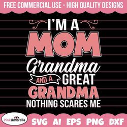 im a mom and a great grandma nothing scares me svg, grandmother svg, best grandma svg, grandma svg, mothers day svg, gra