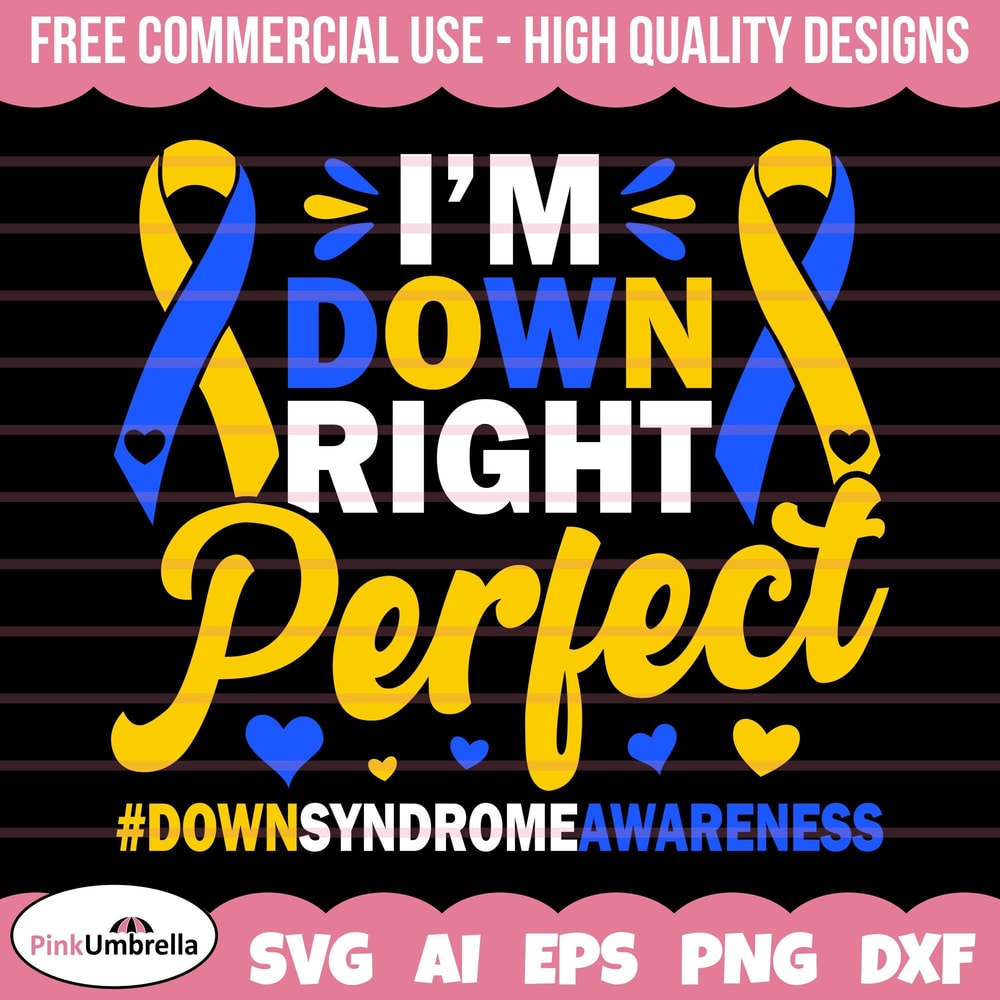 I'm Down Right Perfect Svg, Down Syndrome Awareness SVG, Down Syndrome SVG, Extra Chromosome Svg, Down Syndrome Ribbon Svg, Be Kind Svg.jpg