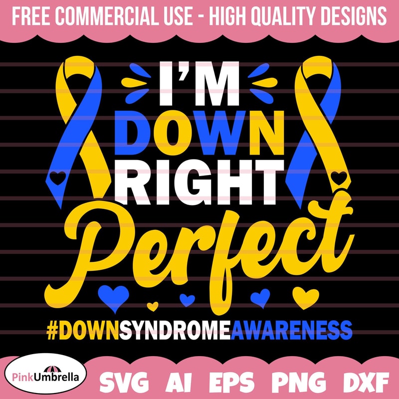 I'm Down Right Perfect Svg, Down Syndrome Awareness SVG, Down Syndrome SVG, Extra Chromosome Svg, Down Syndrome Ribbon Svg, Be Kind Svg.jpg