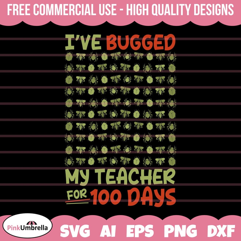 I've Bugged my Teacher for 100 days SVG, 100 Days of School SVG, 100th Day of School svg, 100 day svg,100 Days Smarter Svg, Teacher svg.jpg