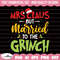 Mrs. Claus But Married To The Grinc SVG, Married Christmas SVG, Girnc Claus Mr and Mrs Claus, Merry Grincc Mas, Christmas Svg, Christmas png.jpg