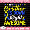 My Brother is Down Right Awesome Svg, Down Syndrome Awareness SVG, Down Syndrome SVG, Extra Chromosome Svg, Down Syndrome Ribbon Svg.jpg
