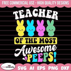 teacher of the most awesome peeps svg, easter teacher svg, easter svg, easter bunny svg, happy easter svg, easter egg sv