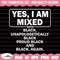 Yes I Am Mixed with Black Proud Svg, Black History Svg, African American Svg, Black History Month, Melanin Svg, Black History Png 1.jpg