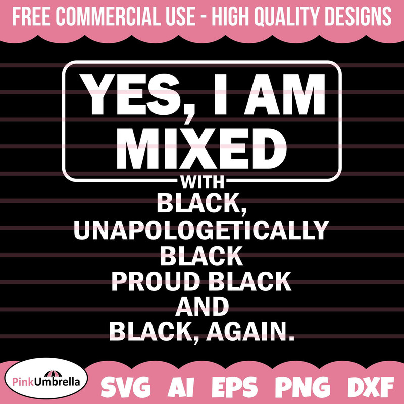 Yes I Am Mixed with Black Proud Svg, Black History Svg, African American Svg, Black History Month, Melanin Svg, Black History Png 1.jpg