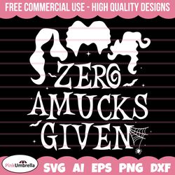 zero amucks given svg, halloween svg, amuck amuck amuck svg, witch svg, halloween shirt, sanderson sisters svg, png dxf
