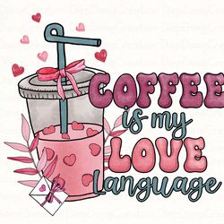 coffee is my love language png, valentine drinks png, xoxo png, valentines day png, latte drink, valentine love, coffee
