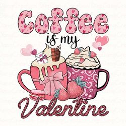coffee is my valentine png, valentine drinks png, xoxo png, valentines day png, latte drink, valentine love, coffee love