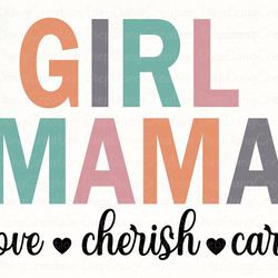 girl mama love cherish care svg, girl mama svg, mom of girls shirt svg, mama and daughter svg, mommy svg, love mom svg,