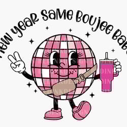 happy new year 2024 svg, disco ball new year svg, new year holiday svg, new year same boujee babe stanley tumbler inspir