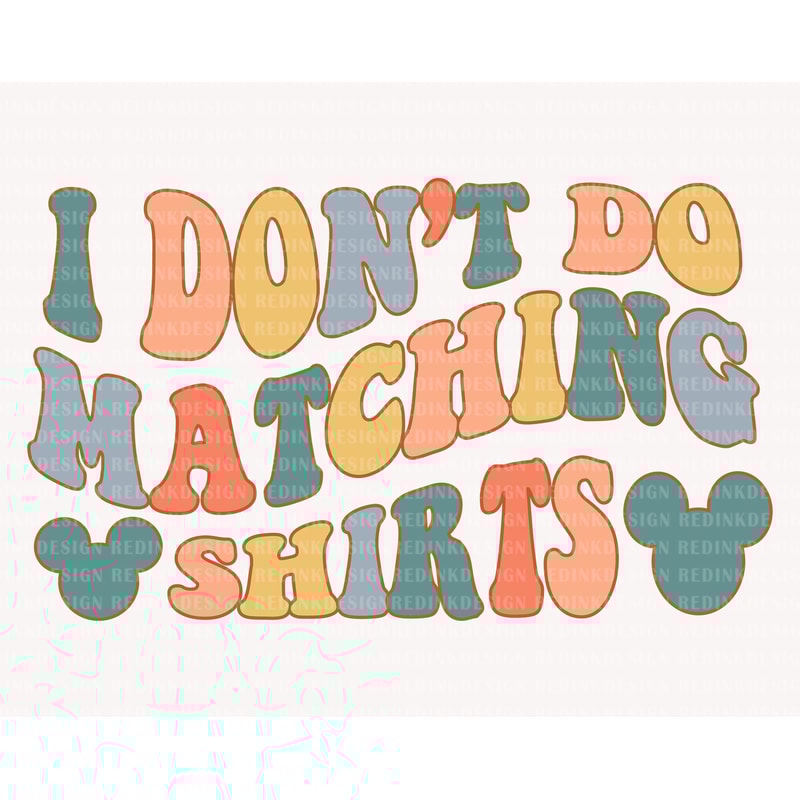 I Don't Do Matching Shits Svg, Relationship Svg, Funny Quote Svg, Mouse Head Svg, Magical Kingdom Svg, Vacay Mode Svg, Digital Download.jpg