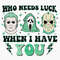 Who Needs Luck When I Have You SVG, Happy Patrick's Day Svg, Shamrock Day Svg, Horror Killer Patrick's Day Svg, Horror Movie Patricks Svg.jpg