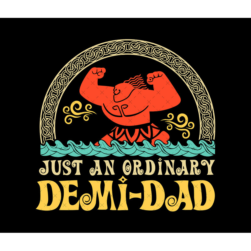 Just An Ordinary Demi-Dad Png, Just An Ordinary Demi-Dad Svg, Moana Png Svg, Svg Files For Cricut Sublimation, Princess Svg Png, Dad Svg Png.jpg