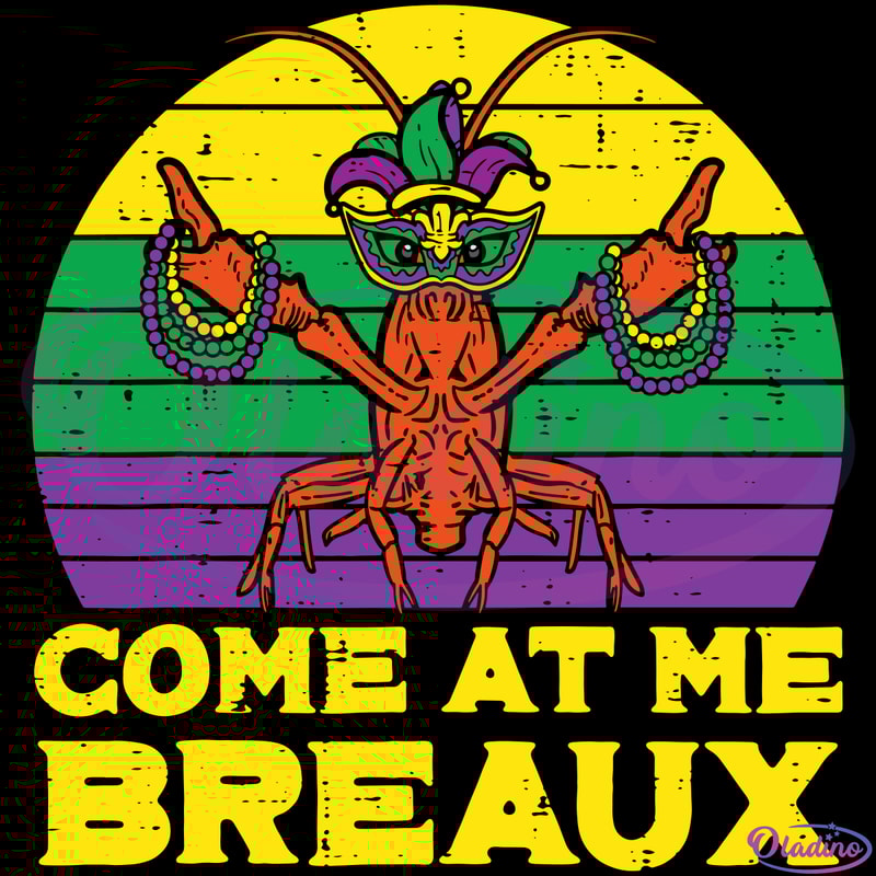 Come At Me Breaux Crawfish SVG Digital File, Mardi Gras Svg.png