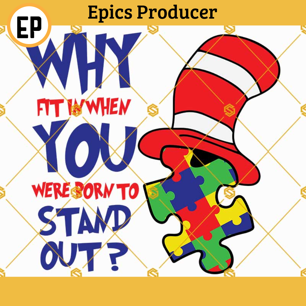 Autism Dr Seuss SVG, Why fit in when you were born to stand out SVG, Autism awareness SVG, Dr seuss hat SVG, Kids Dr seuss shirt SVG.jpg