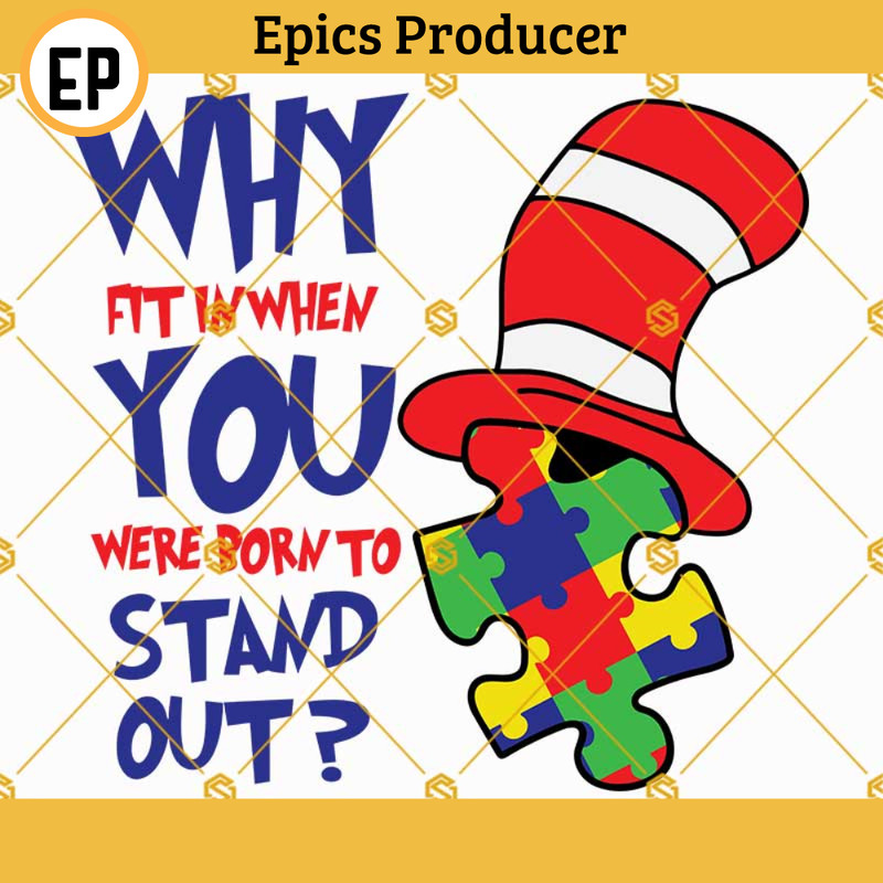 Autism Dr Seuss SVG, Why fit in when you were born to stand out SVG, Autism awareness SVG, Dr seuss hat SVG, Kids Dr seuss shirt SVG.jpg
