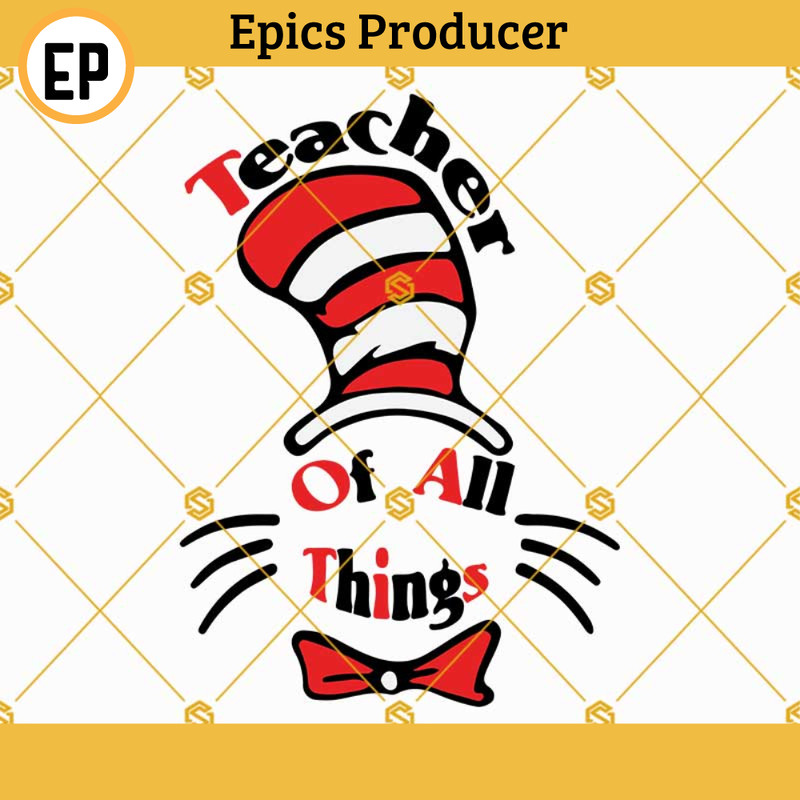 Cat in the Hat Teacher Of All Things SVG, Teacher of all things dr seuss SVG.jpg
