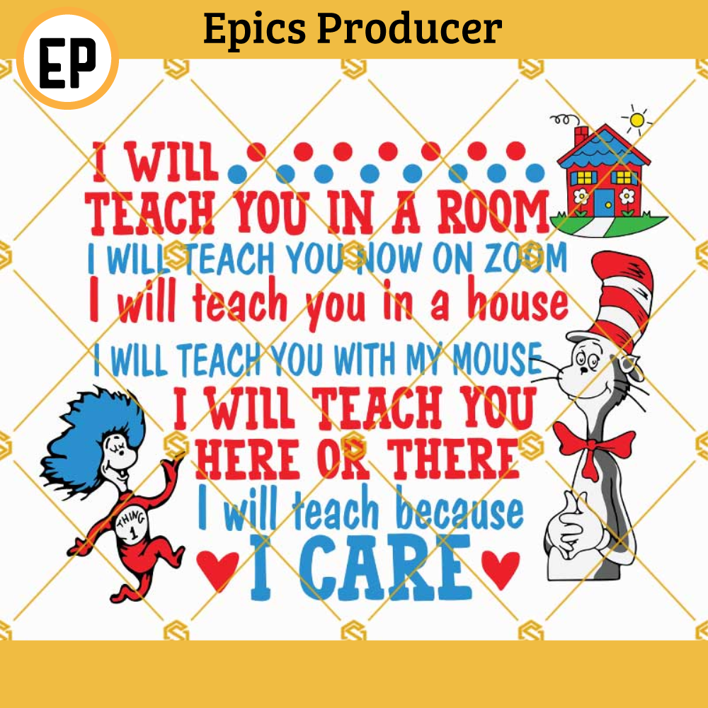 Dr Seuss I Will Teach You In a Room SVG, I Will Teach You Now On Zoom SVG, I Will Teach You in a House SVG, I Will Teach You With My Mouse SVG, Teacher SVG.jpg