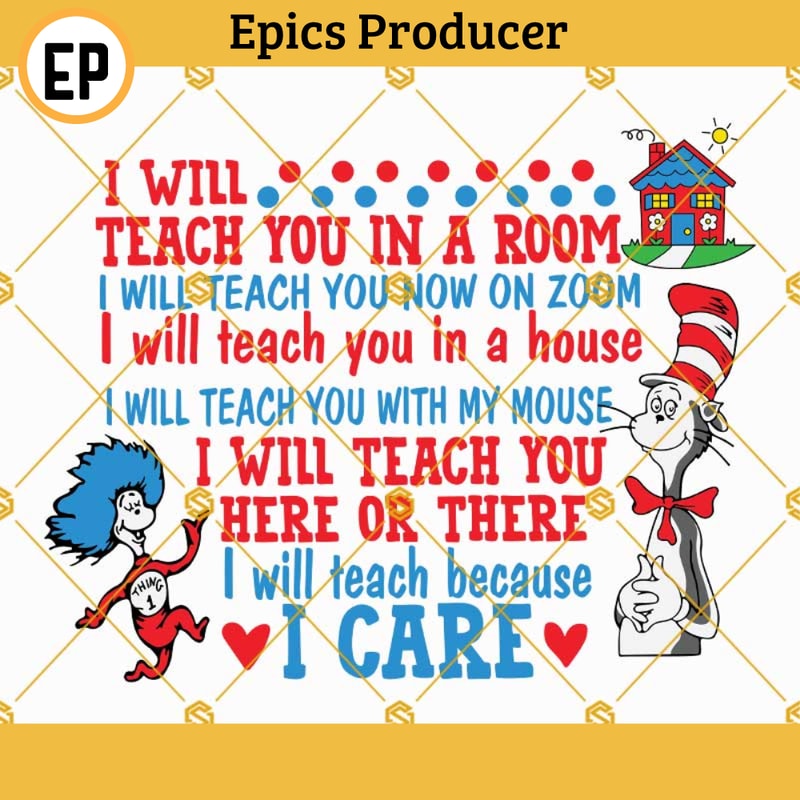 Dr Seuss I Will Teach You In a Room SVG, I Will Teach You Now On Zoom SVG, I Will Teach You in a House SVG, I Will Teach You With My Mouse SVG, Teacher SVG.jpg