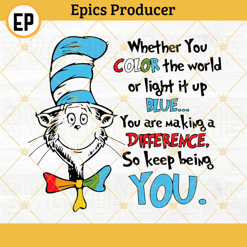 Dr Seuss Quotes SVG, Whether You Color The World SVG, Autism SVG, The Cat In the Hat SVG PNG DXF EPS.jpg