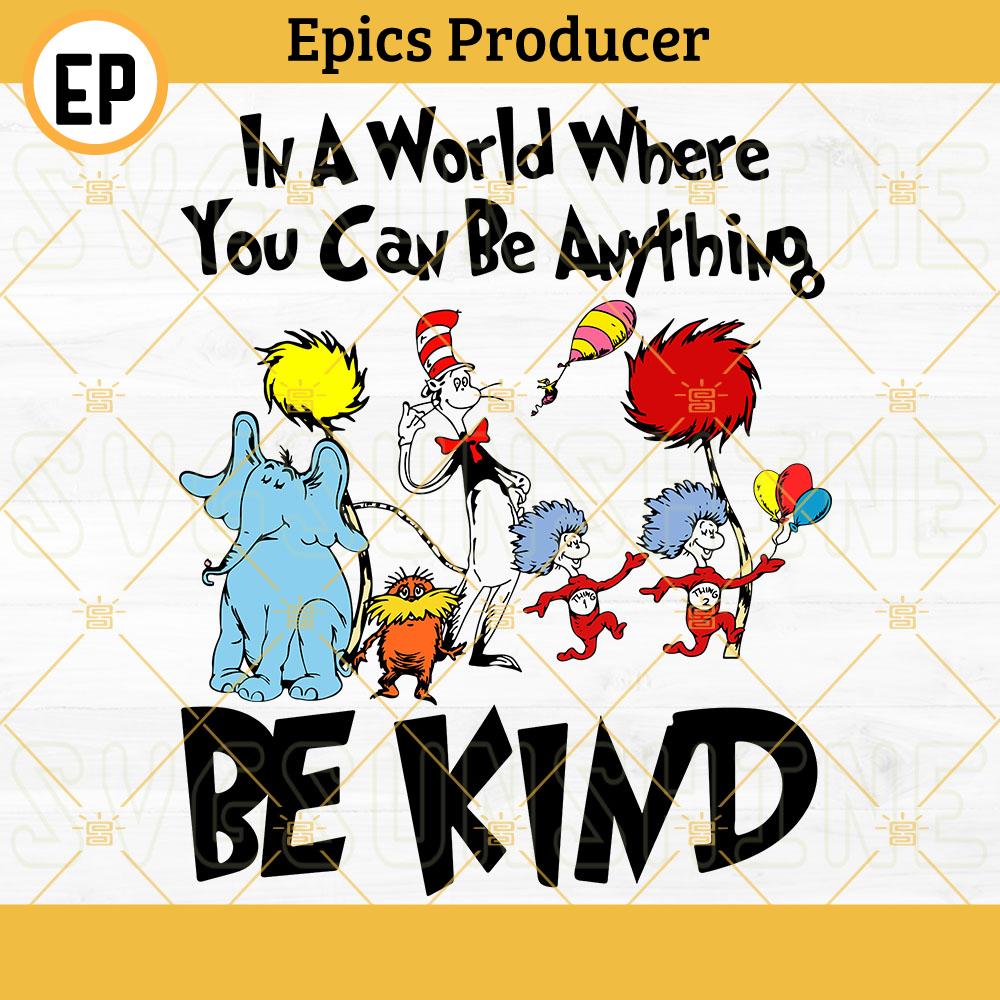 Dr Seuss SVG, In A World Where You Can Be Anything Be Kind SVG PNG DXF EPS Files.jpg