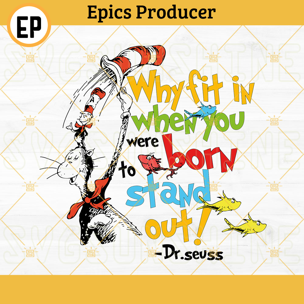 Dr Seuss Why Fit In When You Were Born To Stand Out SVG, Teacher Life SVG, Read Across America SVG PNG DXF EPS.jpg