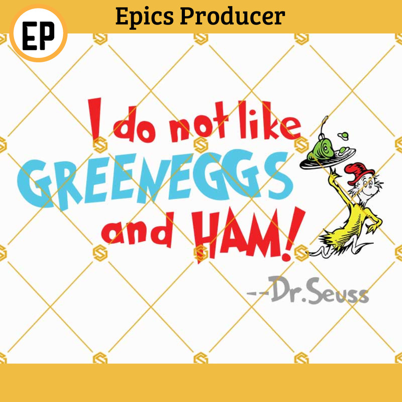 Green eggs and ham svg, I do not like green eggs and ham svg, dr seuss svg, dr seuss quotes svg.jpg