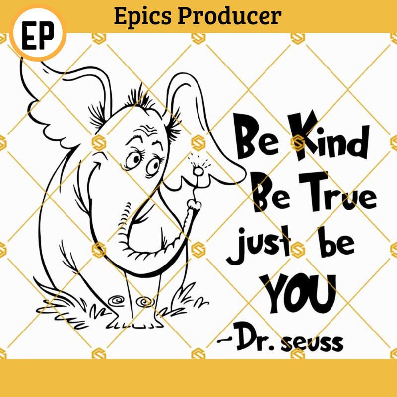 Horton Be Kind Be True Just Be You Svg, Dr Seuss Horton Svg file for cricut silhouette, Horton Hears a Who Svg.jpg