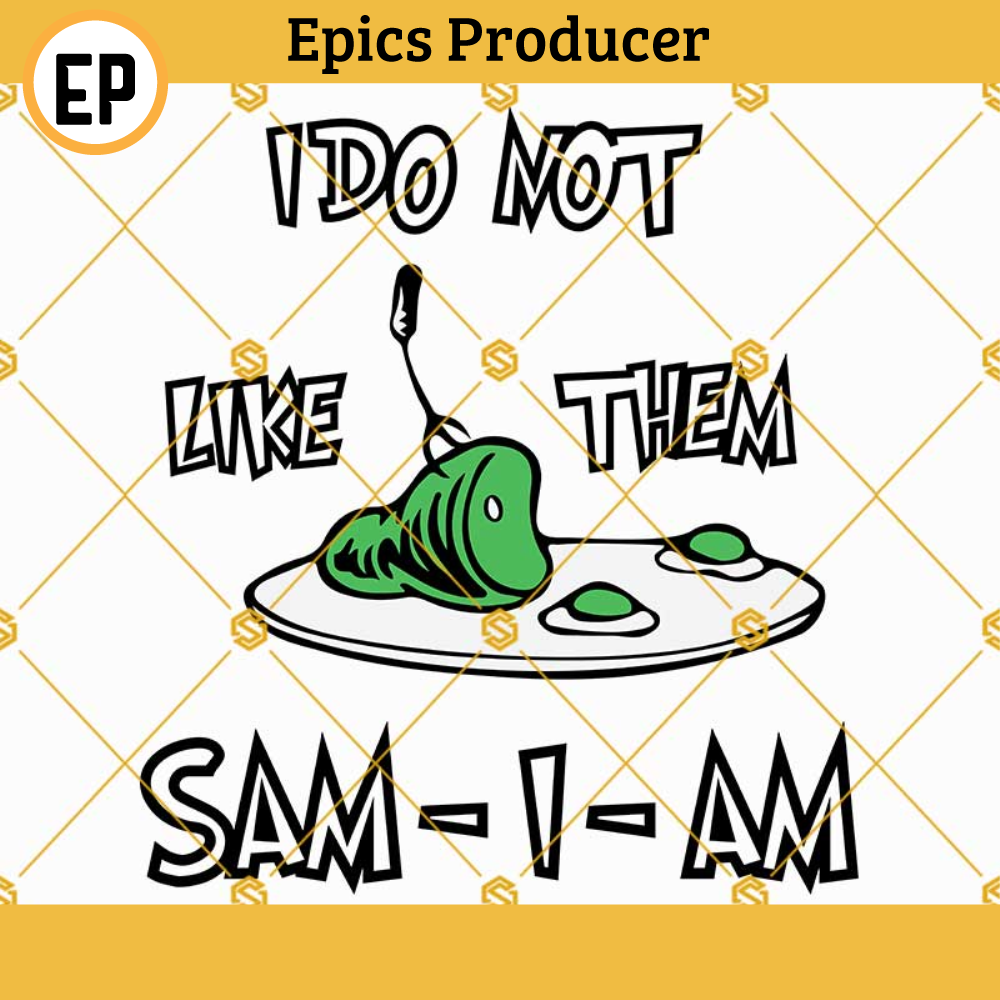 I Do Not Like Them Sam I am SVG, Green Eggs and Ham SVG, Dr Seuss Layered SVG Files.jpg