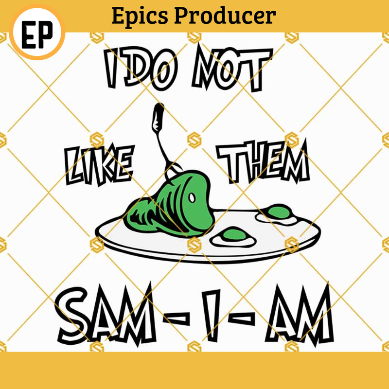 I Do Not Like Them Sam I am SVG, Green Eggs and Ham SVG, Dr Seuss Layered SVG Files.jpg