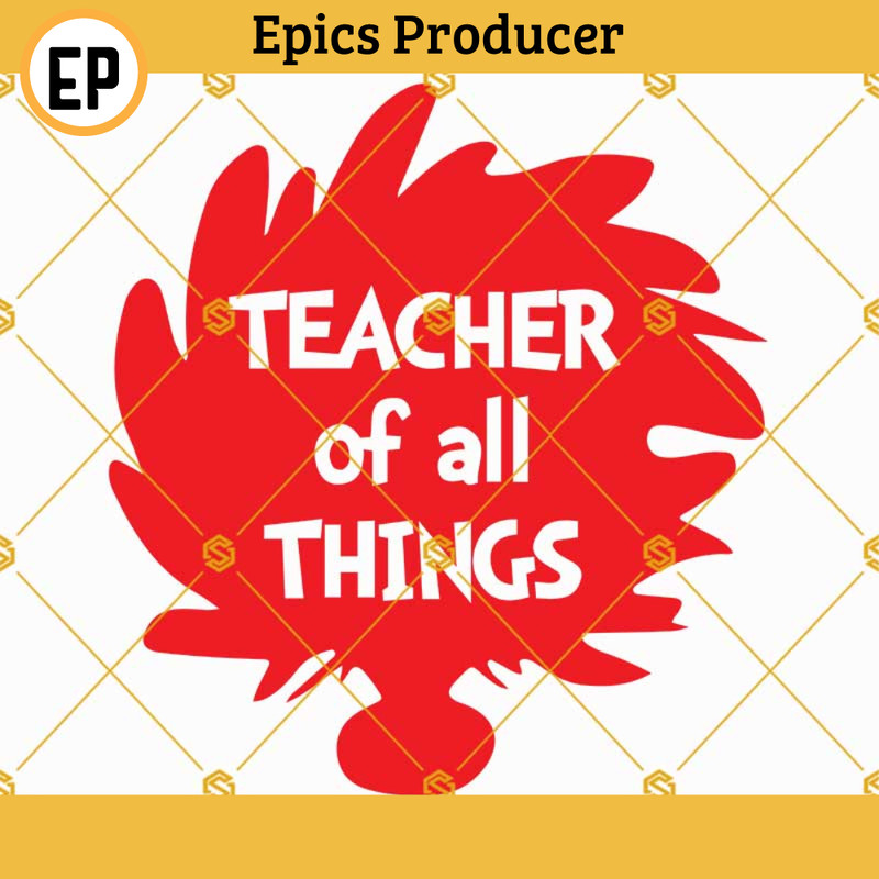 Teacher of all things Dr Seuss Svg Cut Files.jpg