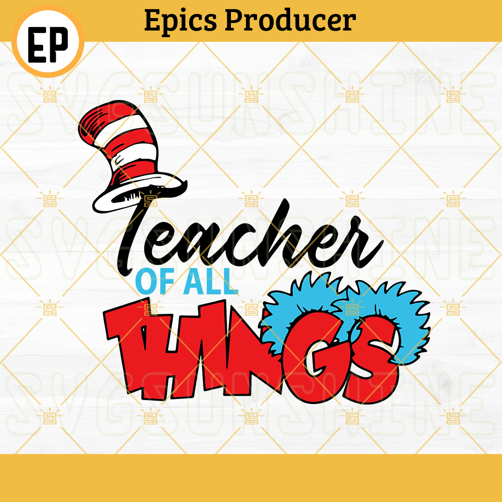 Teacher Of All Things SVG, Dr Seuss Thing SVG, Reading SVG, Read Across America SVG PNG DXF EPS.jpg