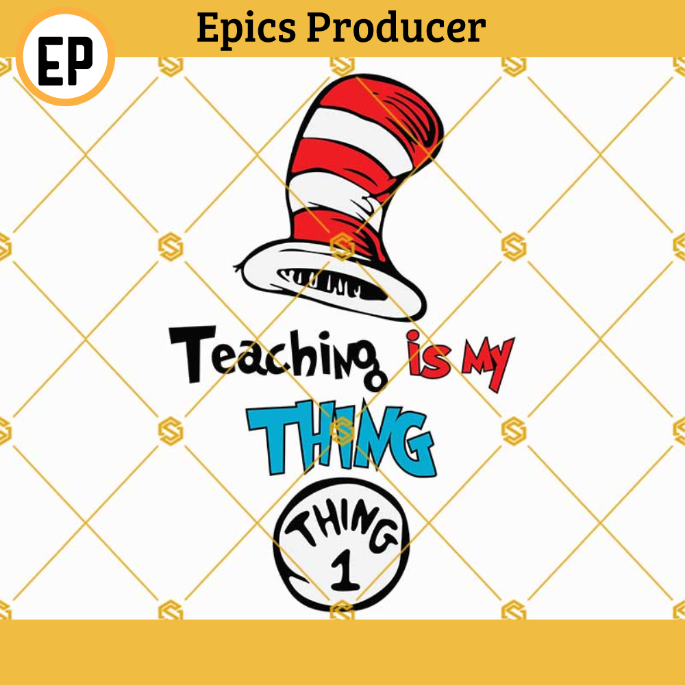 Teaching is My Thing SVG, Dr Seuss SVG, Thing 1 SVG, Dr Seuss Hat SVG, Teacher of all things SVG.jpg