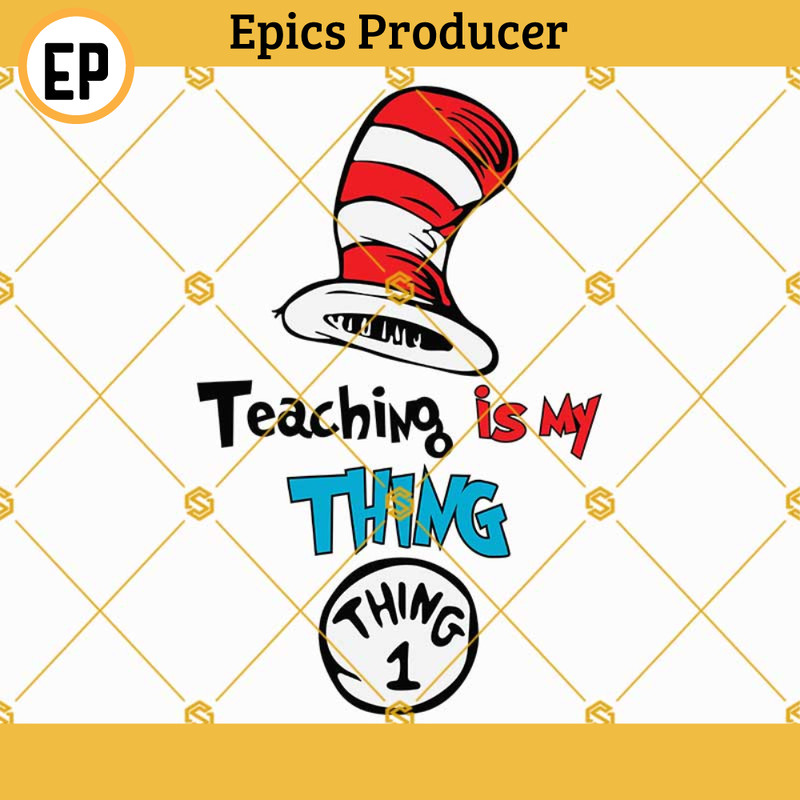 Teaching is My Thing SVG, Dr Seuss SVG, Thing 1 SVG, Dr Seuss Hat SVG, Teacher of all things SVG.jpg