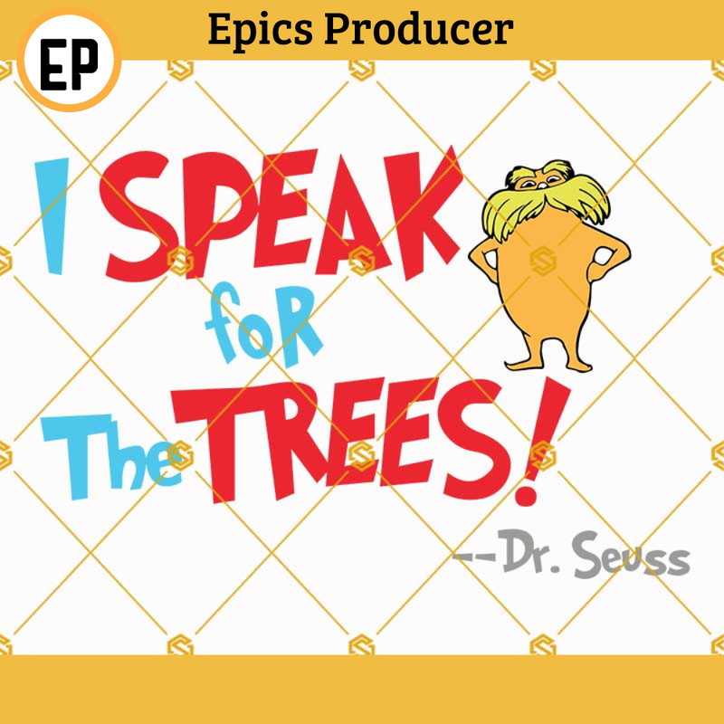 The Lorax SVG PNG DXF EPS, I Speak For The Trees SVG, Dr Seuss The Lorax SVG.jpg