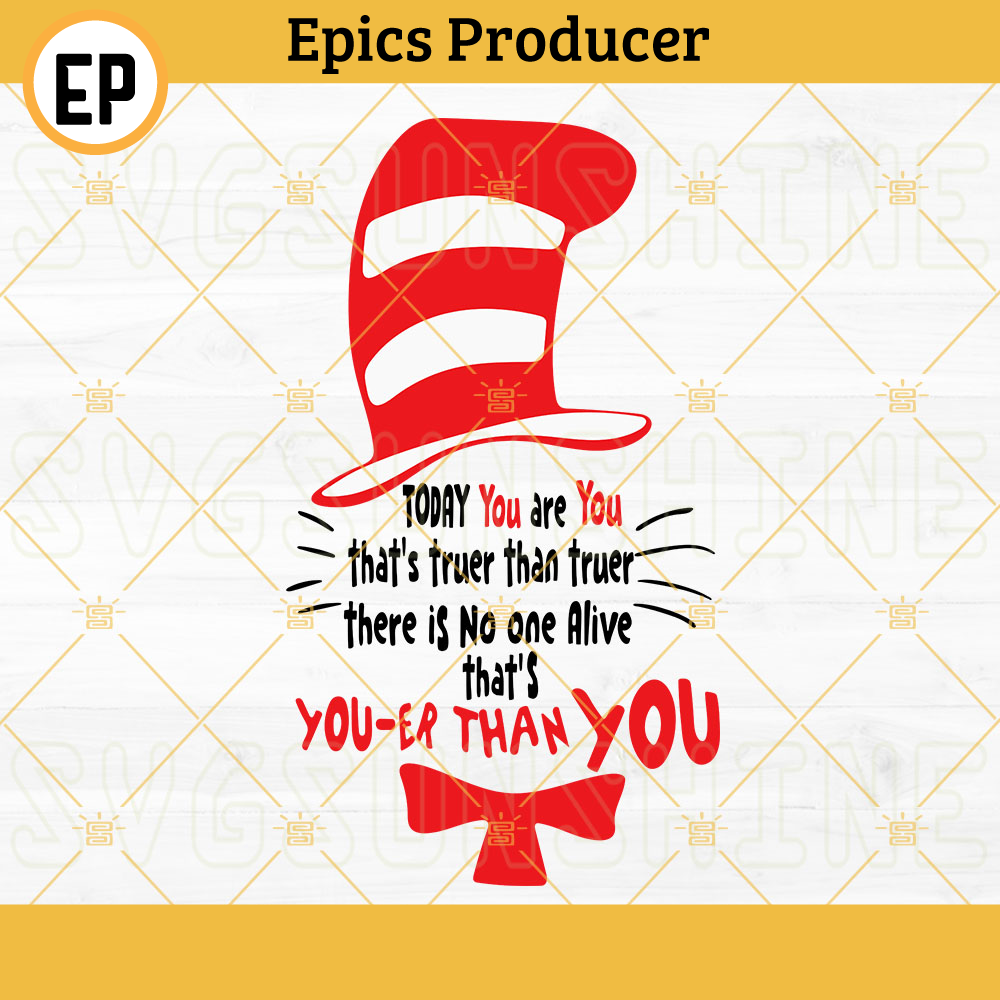 Today You Are You That Is Truer Than True SVG, Cat In The Hat SVG, Dr Seuss Quotes SVG.jpg
