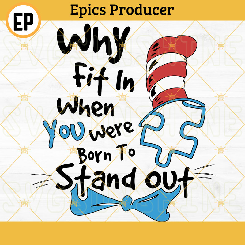 Why Fit In When You Were Born To Stand Out SVG, Autism Awareness SVG, Cat In The Hat SVG, Dr Seuss SVG File.jpg
