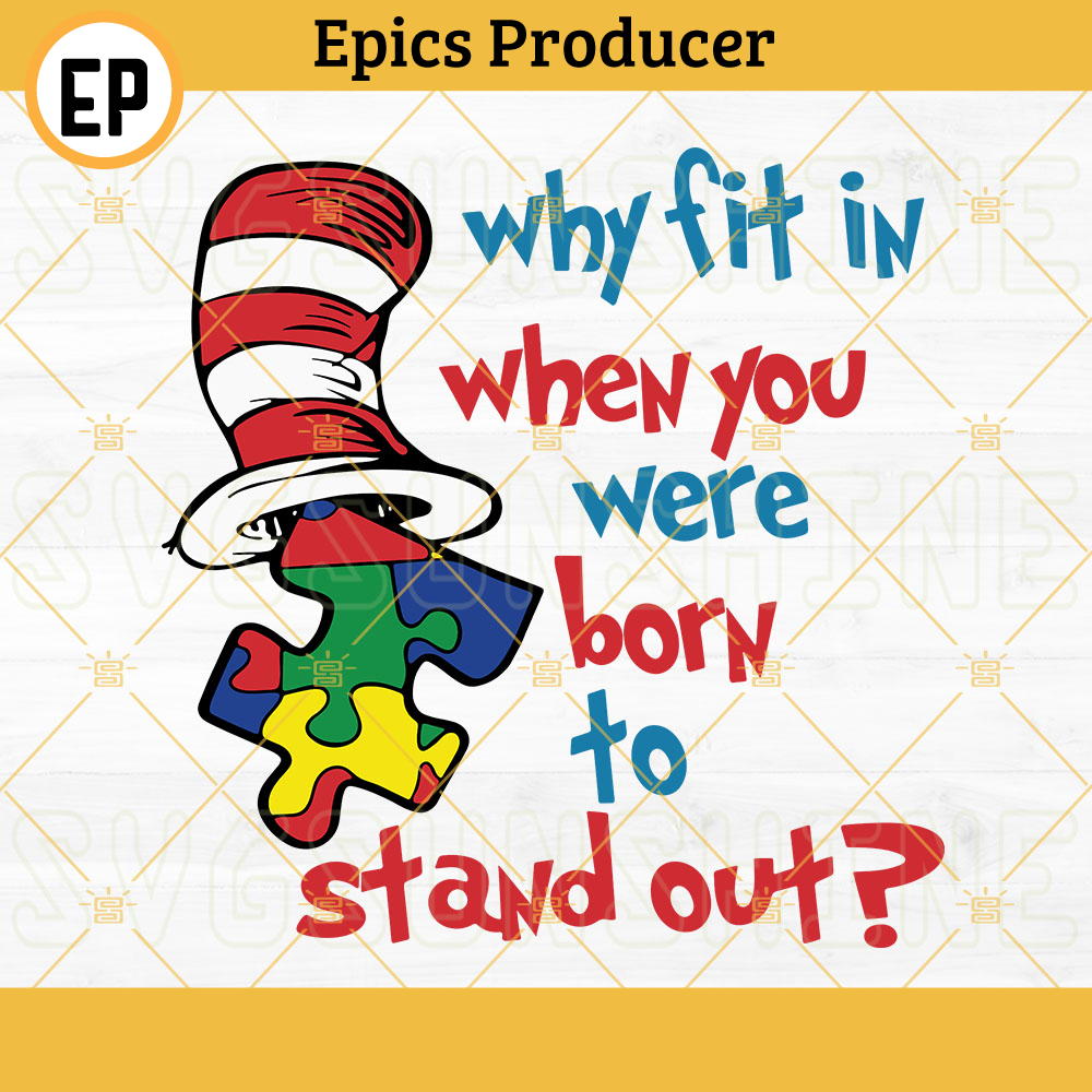 Why Fit In When You Were Born To Stand Out SVG, Autism Awareness SVG, Dr Seuss Quotes SVG PNG DXF EPS.jpg