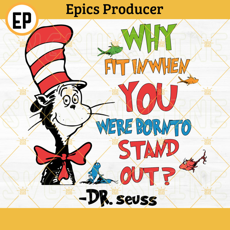 Why Fit In When You Were Born To Stand Out SVG, Cat In The Hat SVG, One Fish Two Fish SVG, Dr Seuss Quotes SVG.jpg