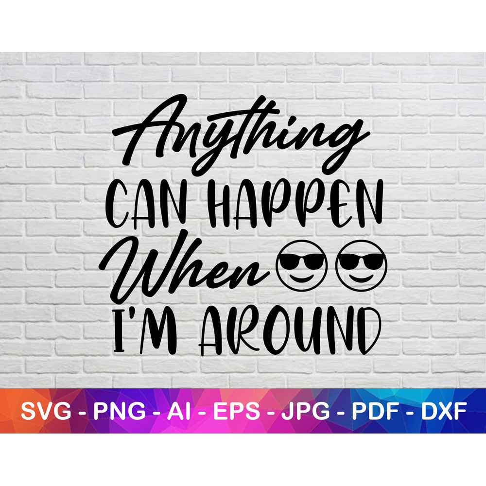 Anything Can Happen Svg, I am Around Svg, Funny Svg, Quote Svg, Svg File, Cricut Svg File, Silhouette Svg.jpg