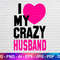 I Love My Husband Svg File, Crazy Husband Svg, Couple Svg, Love Svg, Wife Tshirt Svg, I Love Svg, Instant Svg.jpg